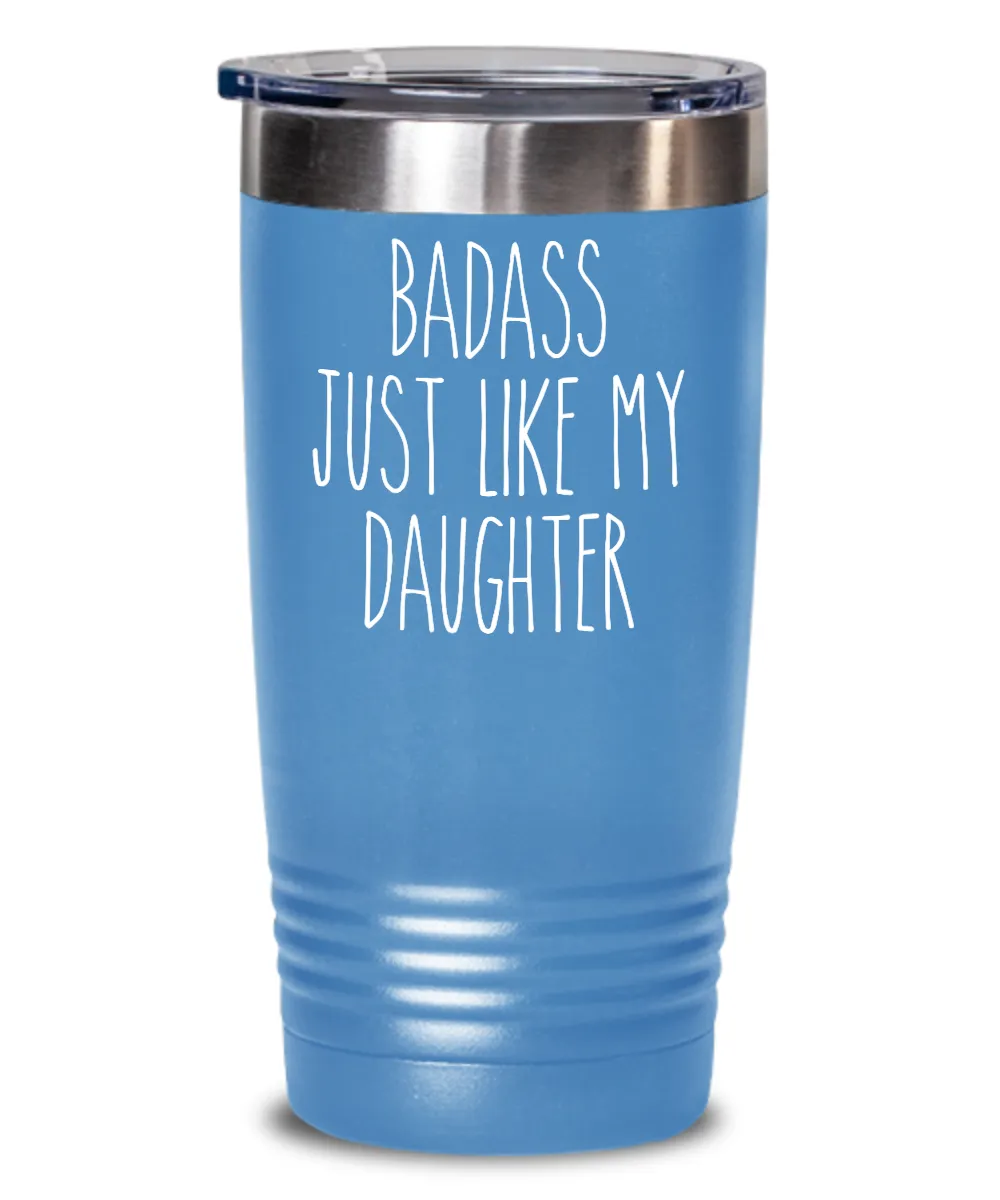 Badass Just Like My Daughter Insulated Drink Tumbler Travel Cup Funny Gift
