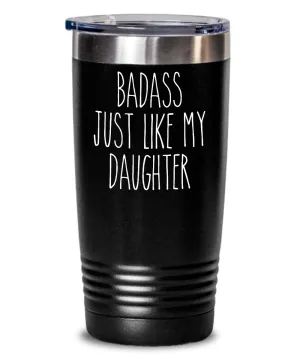 Badass Just Like My Daughter Insulated Drink Tumbler Travel Cup Funny Gift