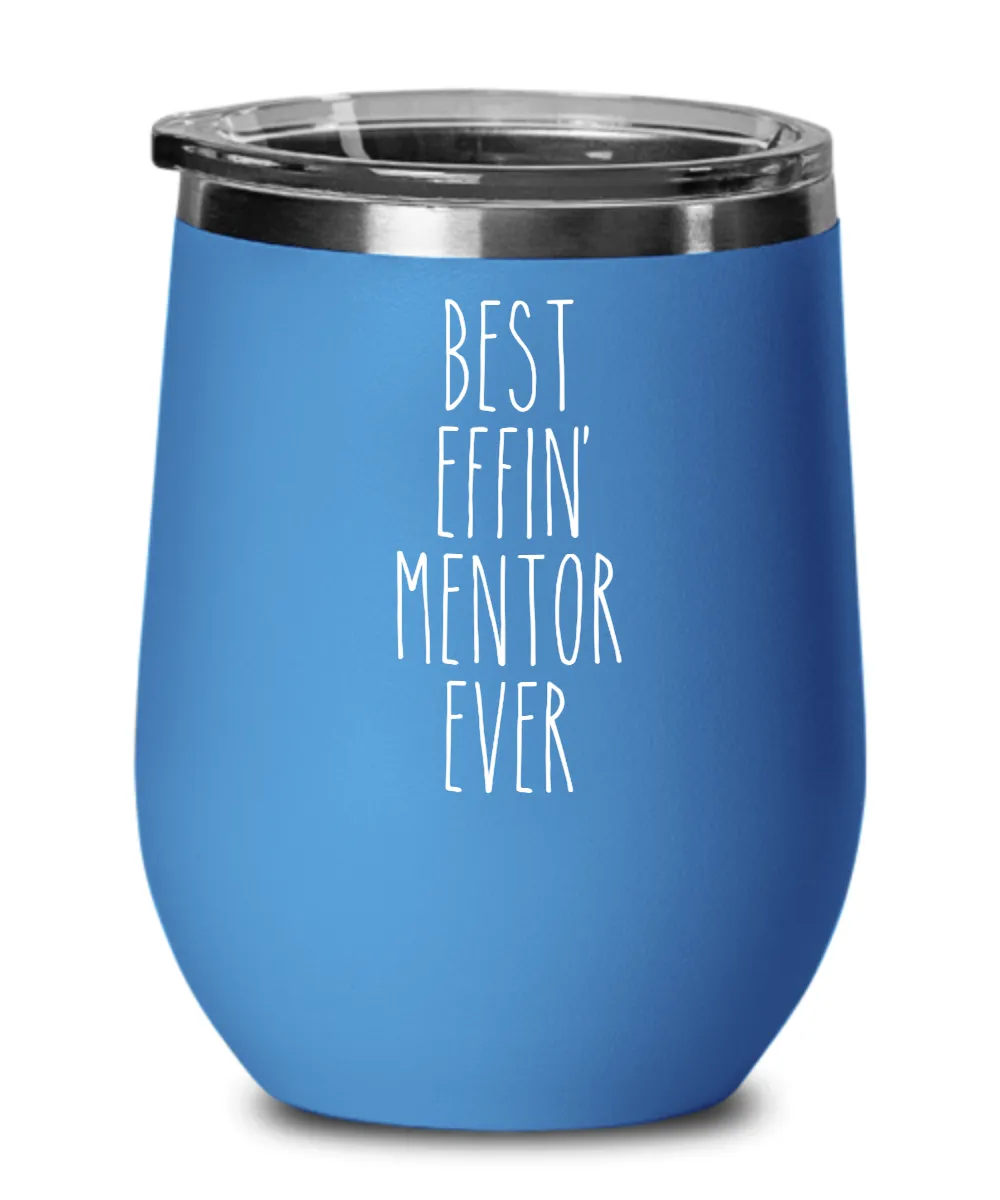 Best Effin Mentor Ever Insulated Wine Tumbler 12oz Travel Cup Funny Coworker Gifts