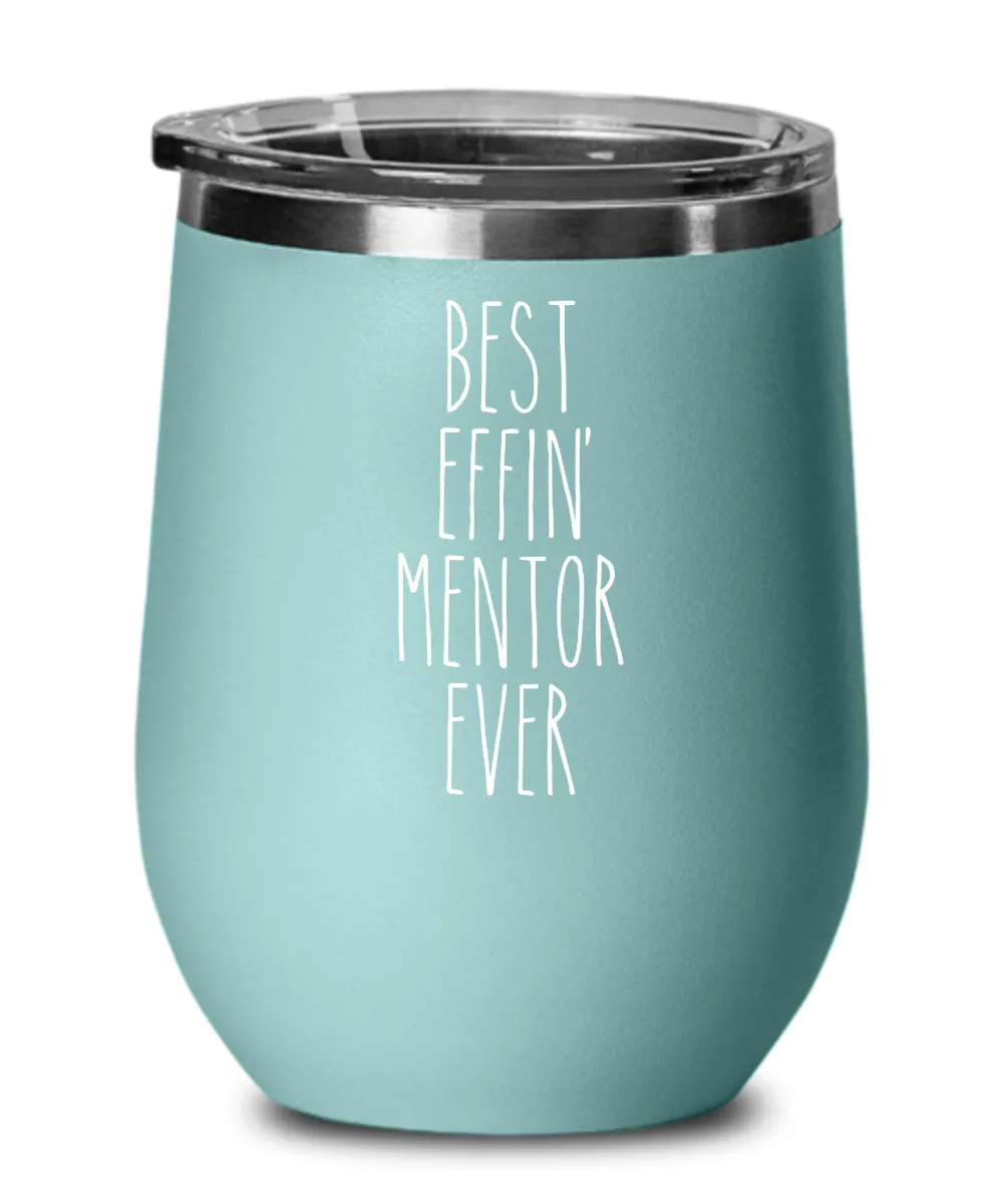 Best Effin Mentor Ever Insulated Wine Tumbler 12oz Travel Cup Funny Coworker Gifts