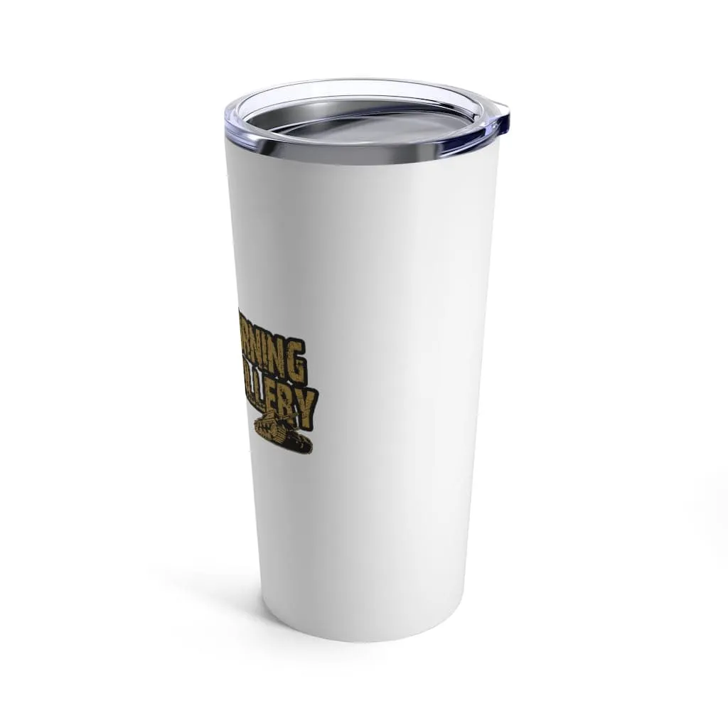 Early Morning Artillery Tumbler 20oz