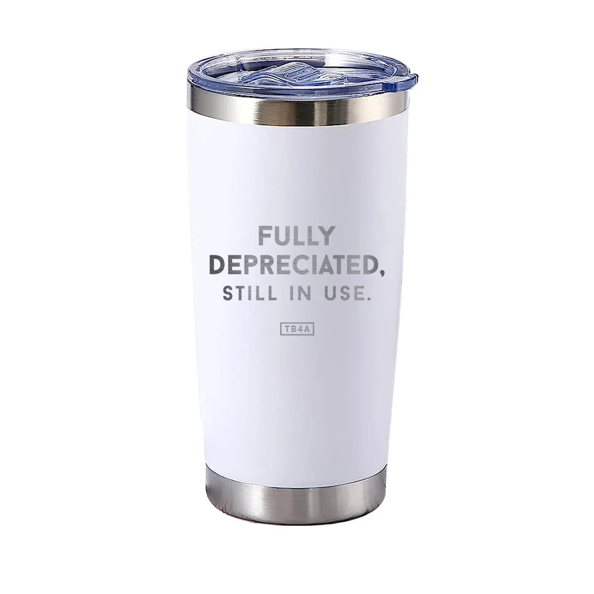 Fully Depreciated, Still In Use Tumbler