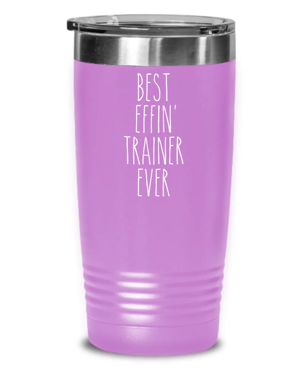 Gift For Trainer Best Effin' Trainer Ever Insulated Drink Tumbler Travel Cup Funny Coworker Gifts