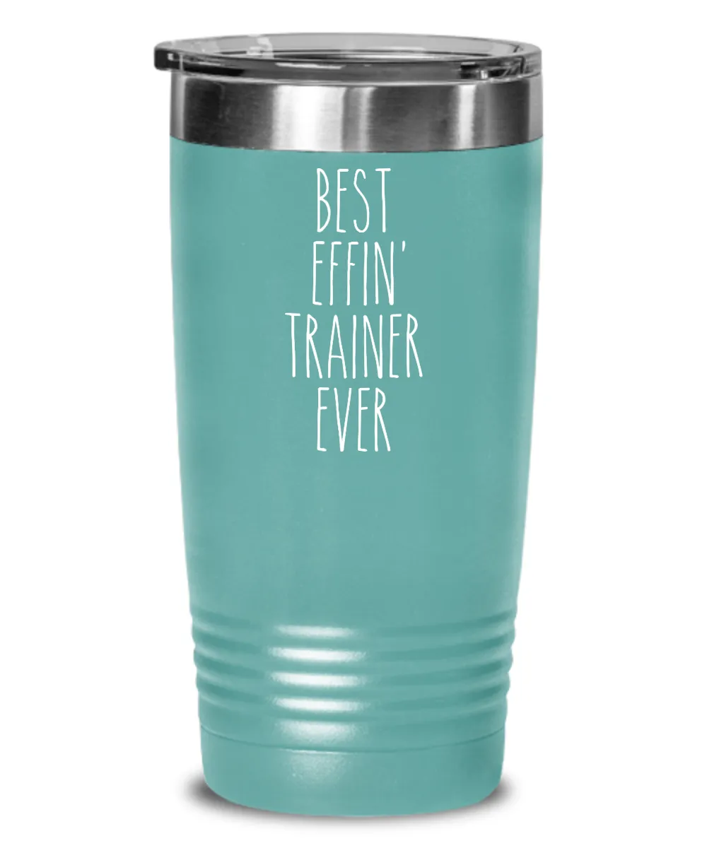 Gift For Trainer Best Effin' Trainer Ever Insulated Drink Tumbler Travel Cup Funny Coworker Gifts