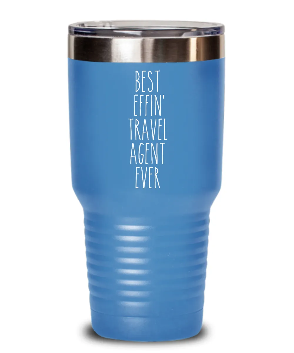 Gift For Travel Agent Best Effin' Travel Agent Ever Insulated Drink Tumbler Travel Cup Funny Coworker Gifts