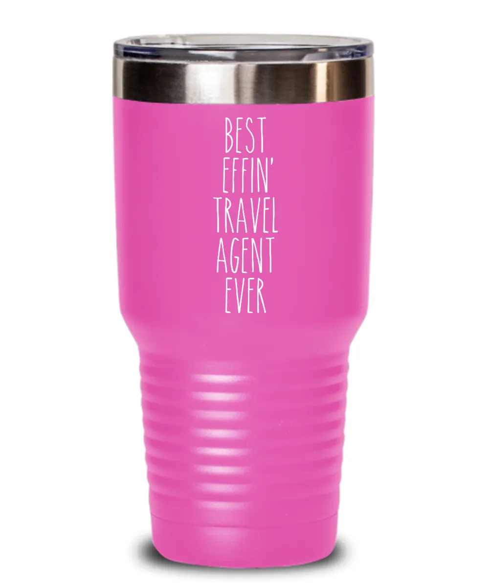 Gift For Travel Agent Best Effin' Travel Agent Ever Insulated Drink Tumbler Travel Cup Funny Coworker Gifts