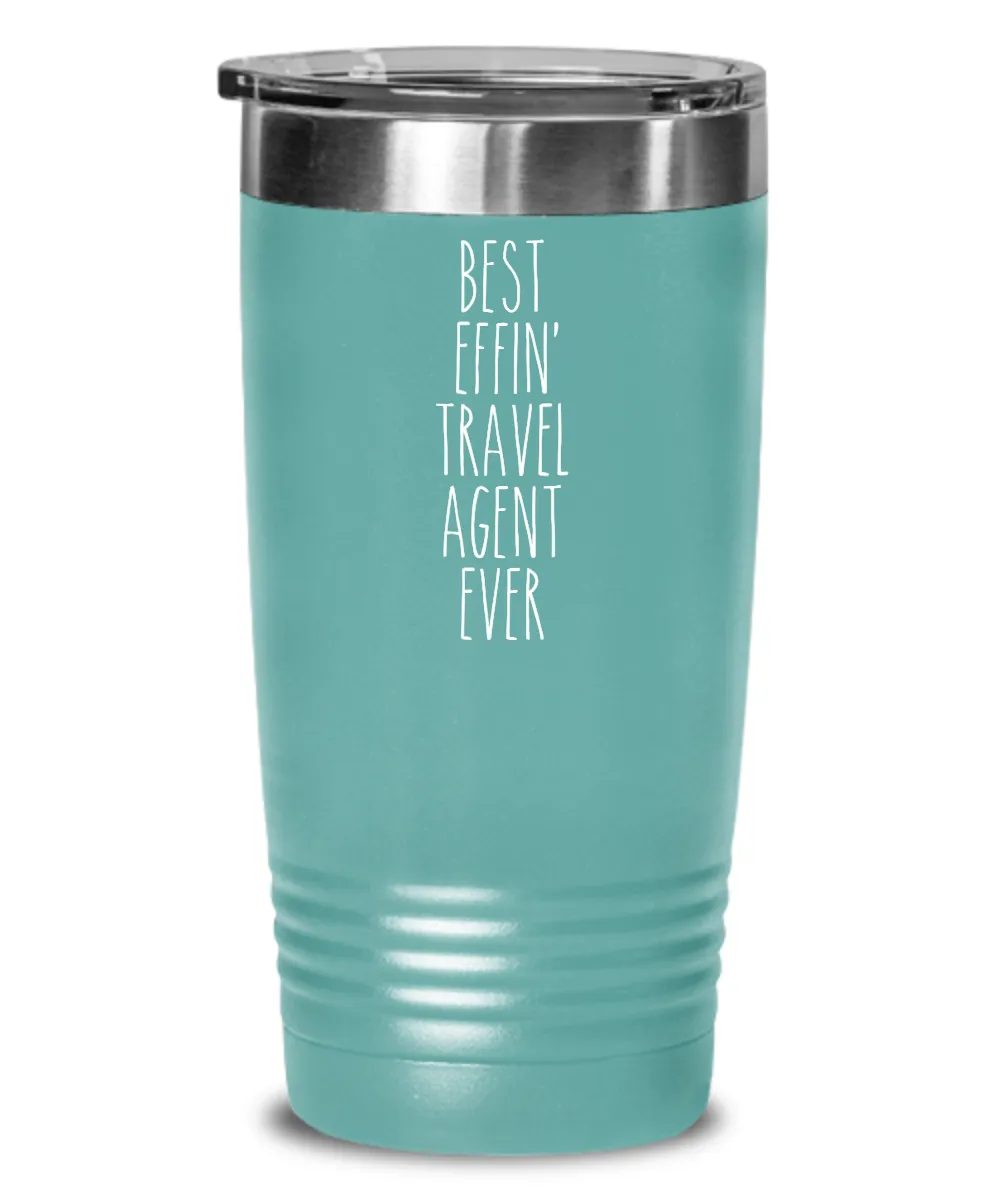Gift For Travel Agent Best Effin' Travel Agent Ever Insulated Drink Tumbler Travel Cup Funny Coworker Gifts