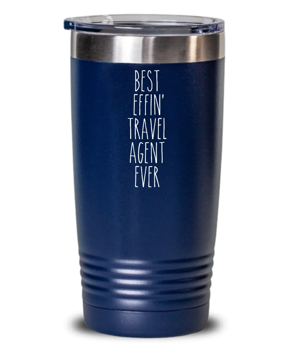 Gift For Travel Agent Best Effin' Travel Agent Ever Insulated Drink Tumbler Travel Cup Funny Coworker Gifts