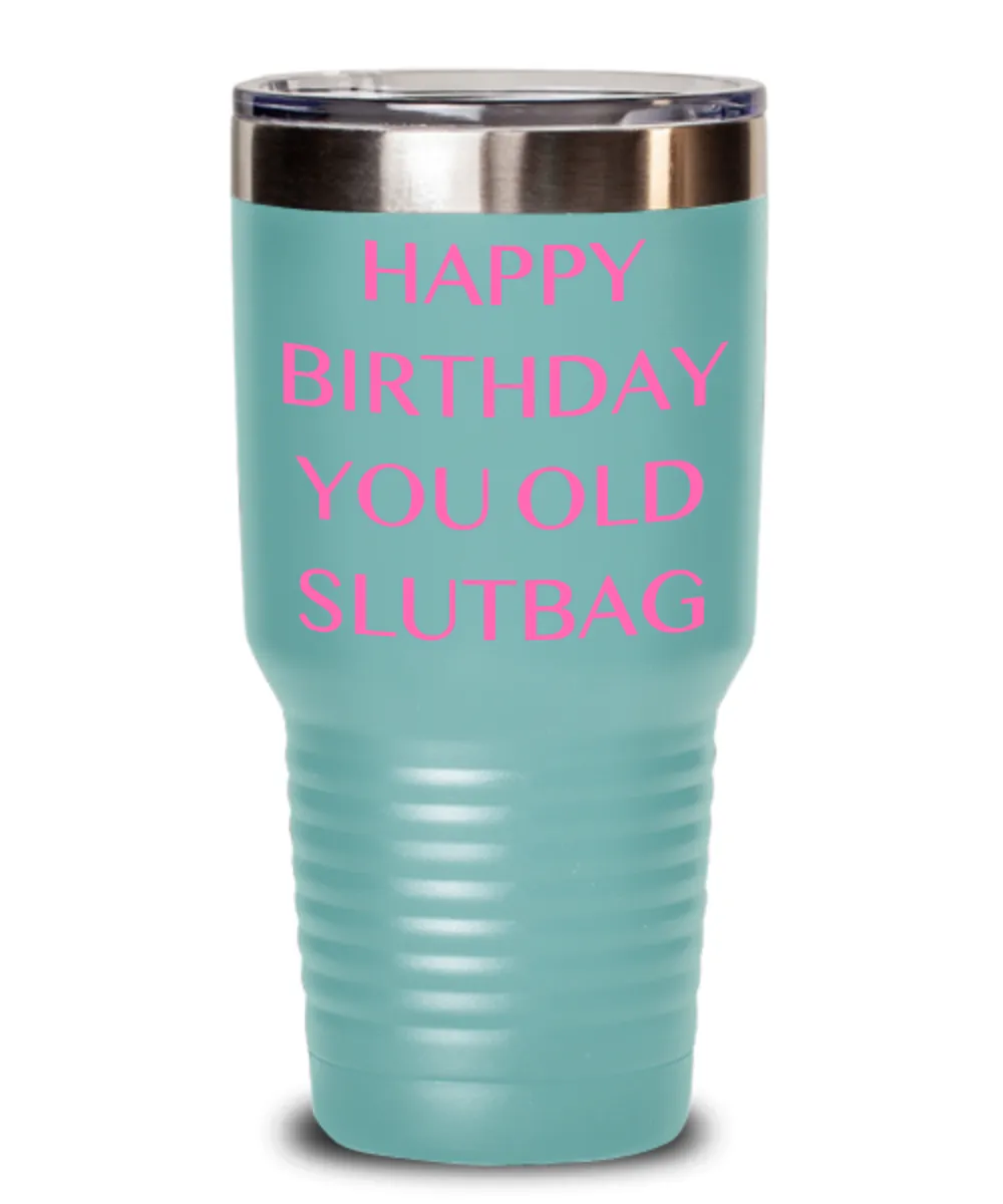 Happy Birthday You Old Slutbag Insulated Drink Tumbler Travel Cup Funny Gift