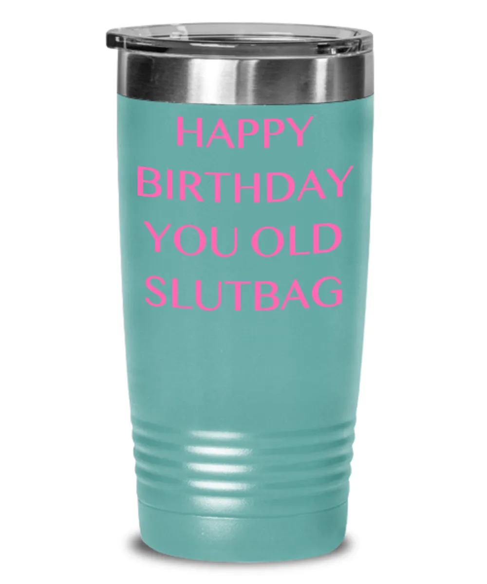 Happy Birthday You Old Slutbag Insulated Drink Tumbler Travel Cup Funny Gift