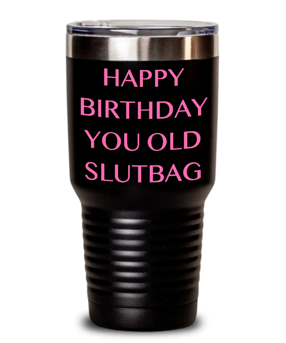 Happy Birthday You Old Slutbag Insulated Drink Tumbler Travel Cup Funny Gift