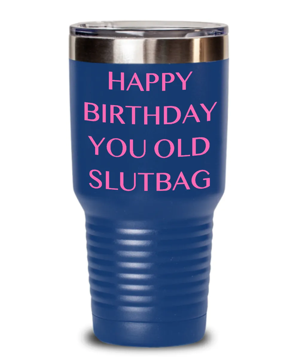 Happy Birthday You Old Slutbag Insulated Drink Tumbler Travel Cup Funny Gift