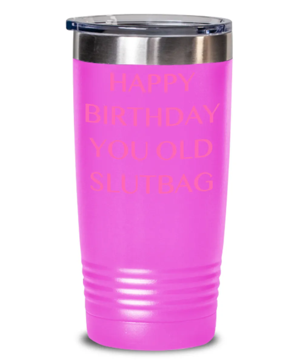 Happy Birthday You Old Slutbag Insulated Drink Tumbler Travel Cup Funny Gift