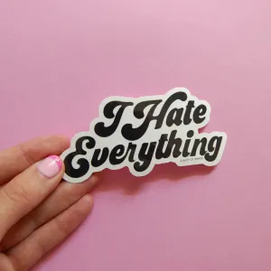 I Hate Everything Sticker