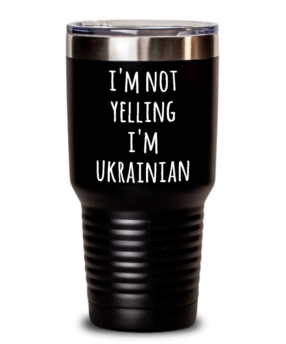 I'm Not Yelling I'm Ukrainian Insulated Drink Tumbler Travel Cup