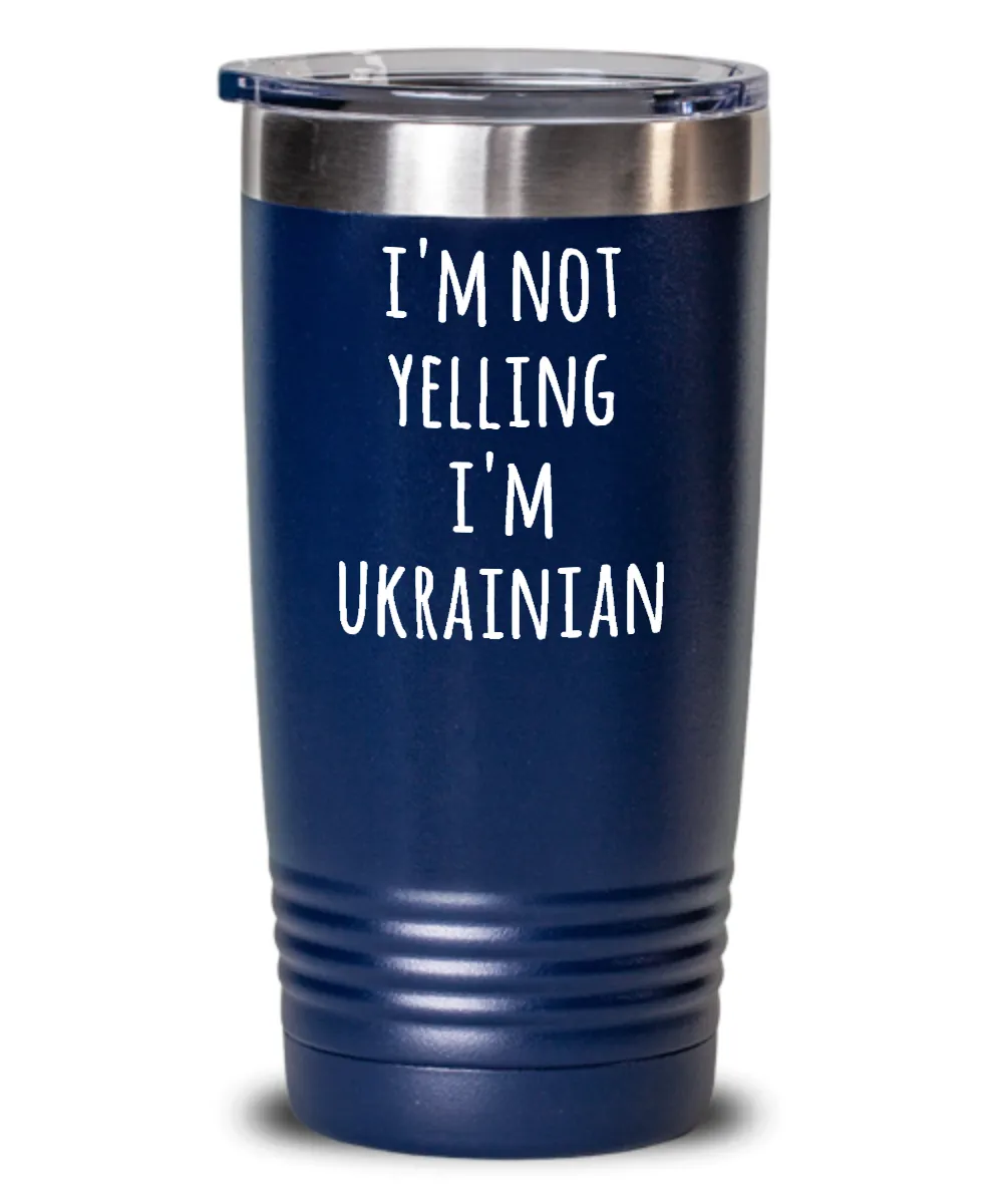 I'm Not Yelling I'm Ukrainian Insulated Drink Tumbler Travel Cup