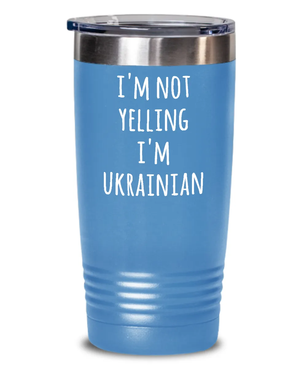 I'm Not Yelling I'm Ukrainian Insulated Drink Tumbler Travel Cup