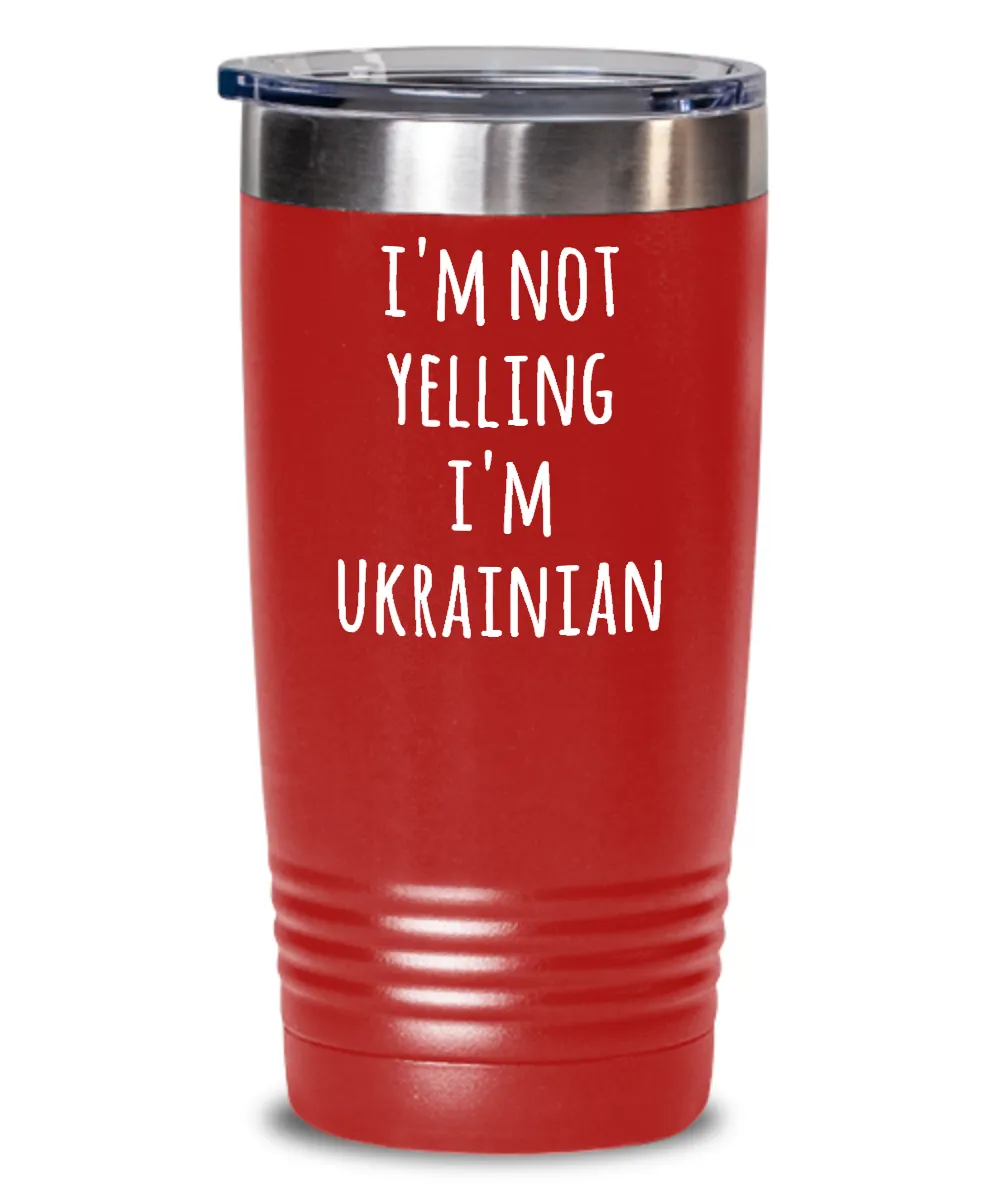 I'm Not Yelling I'm Ukrainian Insulated Drink Tumbler Travel Cup