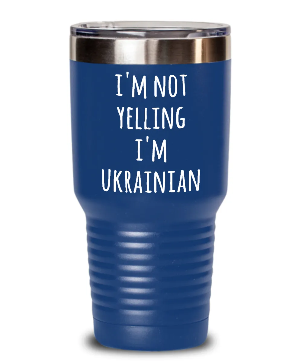 I'm Not Yelling I'm Ukrainian Insulated Drink Tumbler Travel Cup