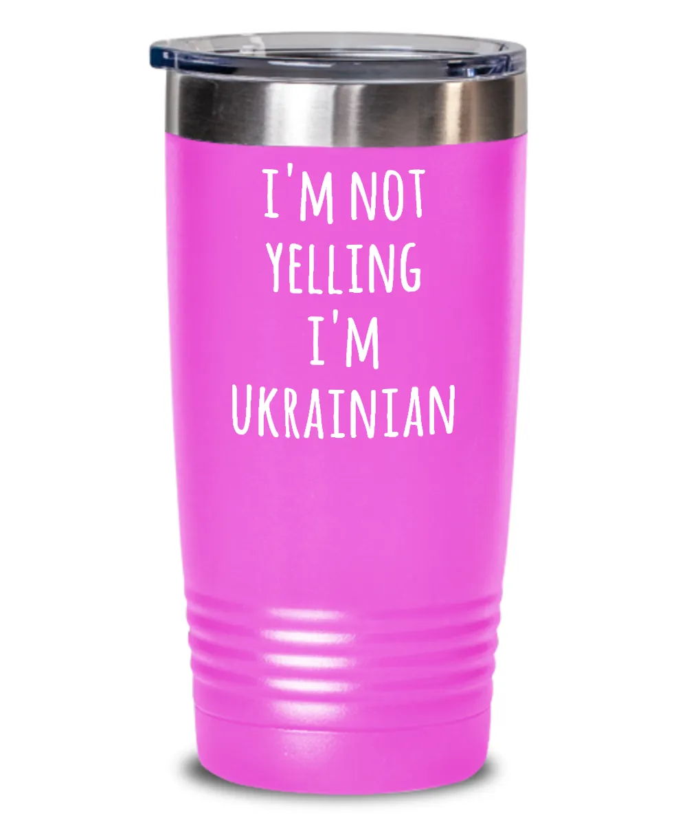 I'm Not Yelling I'm Ukrainian Insulated Drink Tumbler Travel Cup