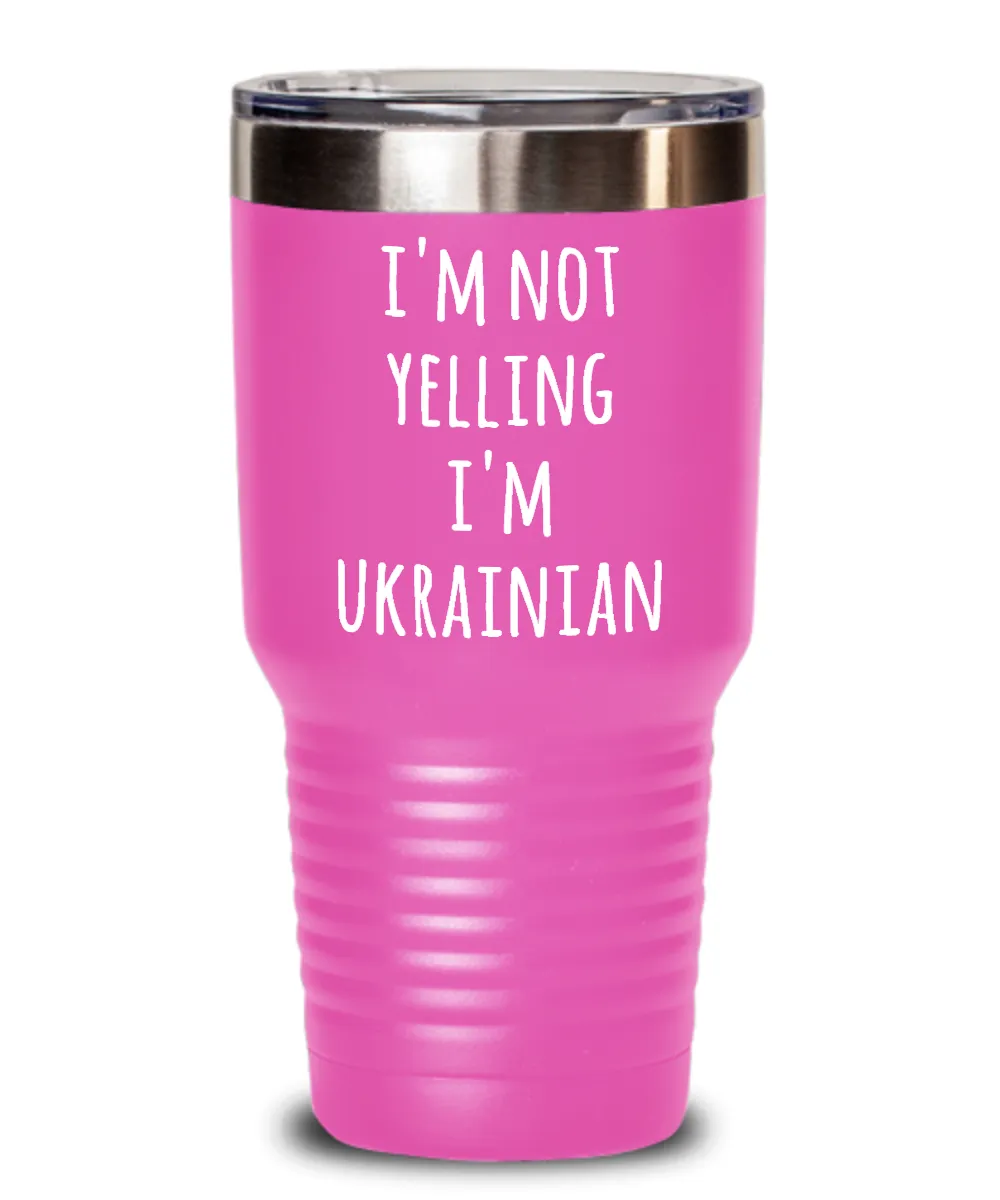 I'm Not Yelling I'm Ukrainian Insulated Drink Tumbler Travel Cup