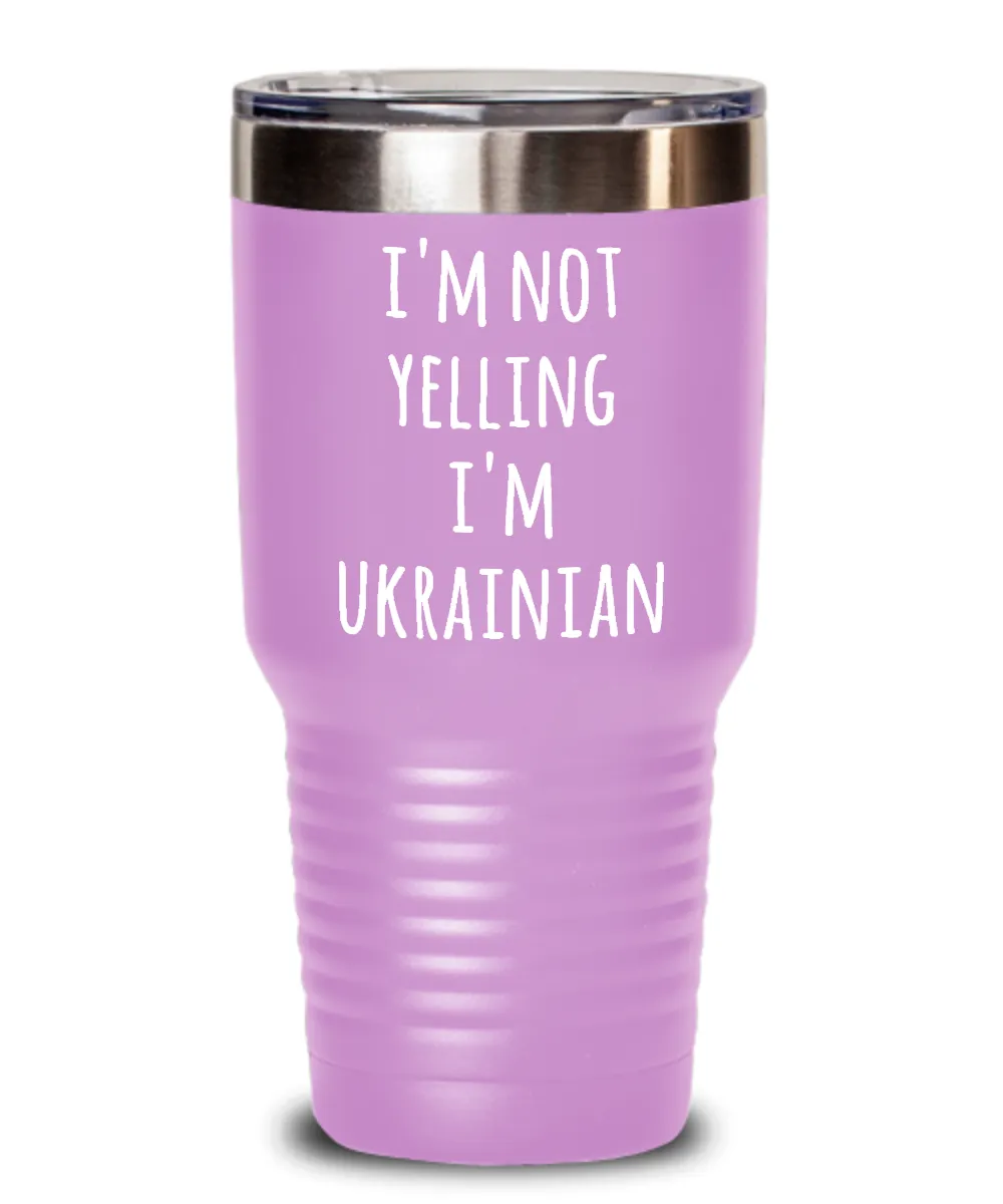 I'm Not Yelling I'm Ukrainian Insulated Drink Tumbler Travel Cup
