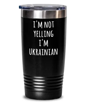 I'm Not Yelling I'm Ukrainian Insulated Drink Tumbler Travel Cup