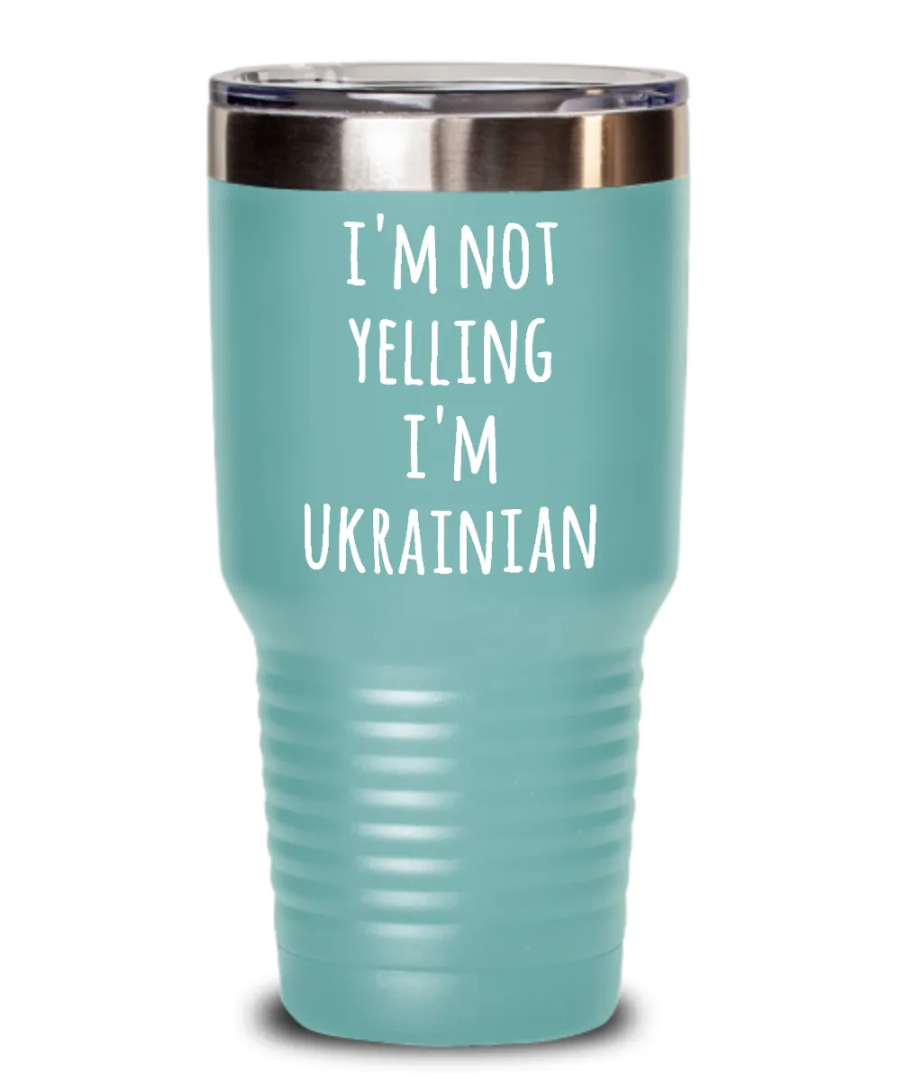 I'm Not Yelling I'm Ukrainian Insulated Drink Tumbler Travel Cup