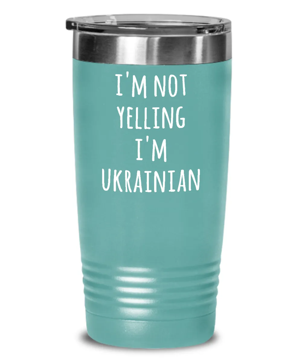I'm Not Yelling I'm Ukrainian Insulated Drink Tumbler Travel Cup