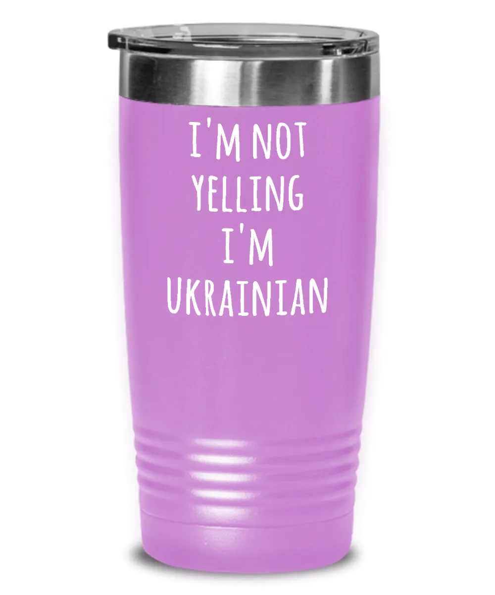 I'm Not Yelling I'm Ukrainian Insulated Drink Tumbler Travel Cup