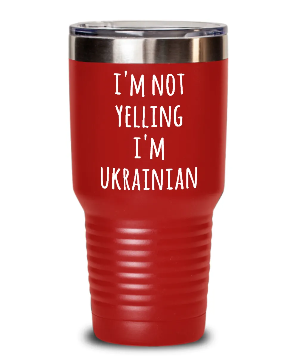 I'm Not Yelling I'm Ukrainian Insulated Drink Tumbler Travel Cup