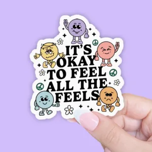It's Okay To Feel All The Feels Mental Health Sticker