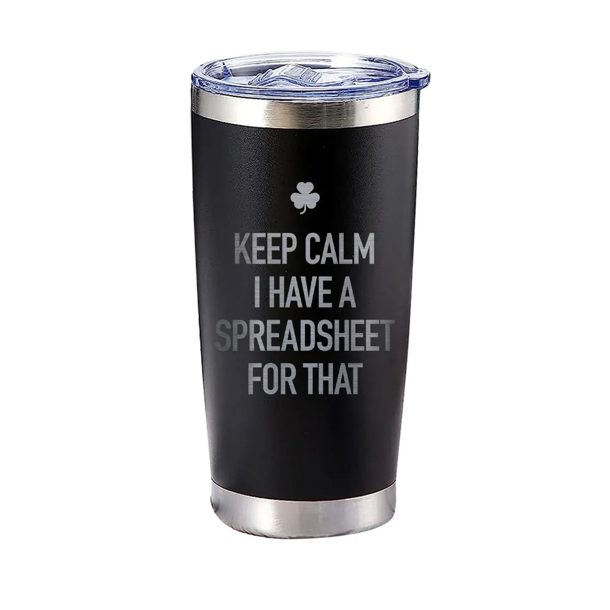 Keep Calm I Have a Spreadsheet For That Tumbler
