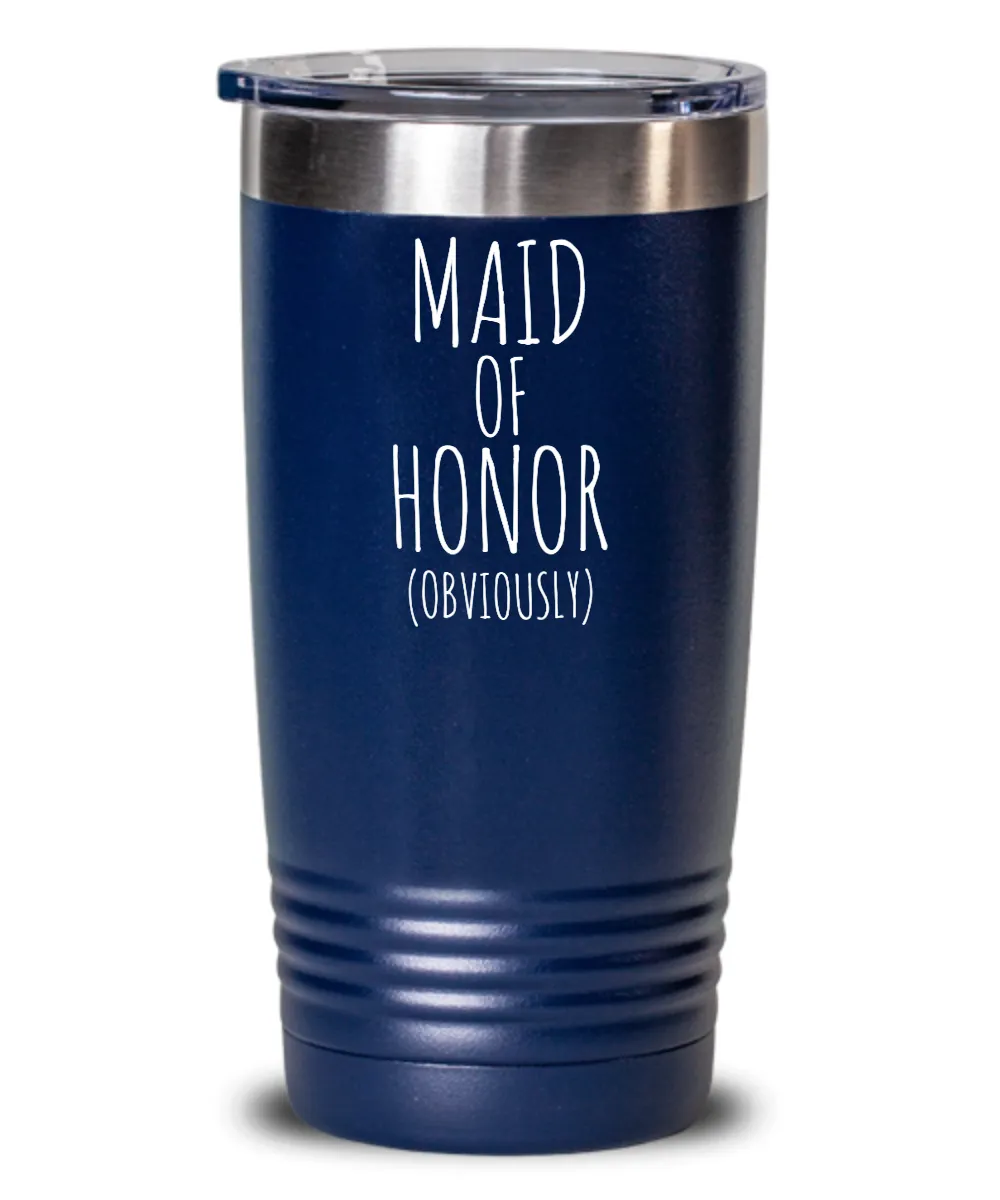 Maid of Honor Obviously Insulated Drink Tumbler Travel Cup Funny Coworker Gifts