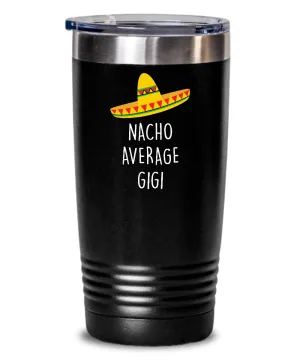 Nacho Average Gigi Insulated Drink Tumbler Travel Cup Funny Gift