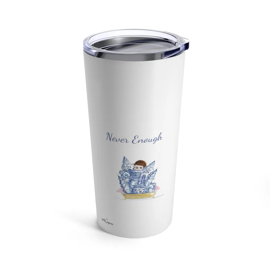 Never Enough Tumbler 20oz