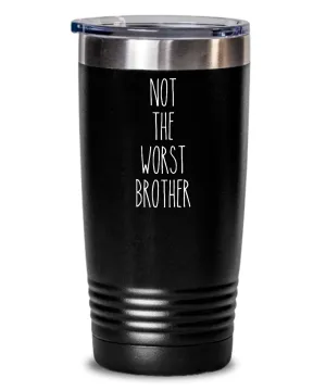 Not The Worst Brother Insulated Drink Tumbler Travel Cup Funny Coworker Gifts