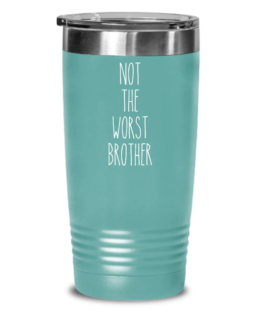 Not The Worst Brother Insulated Drink Tumbler Travel Cup Funny Coworker Gifts