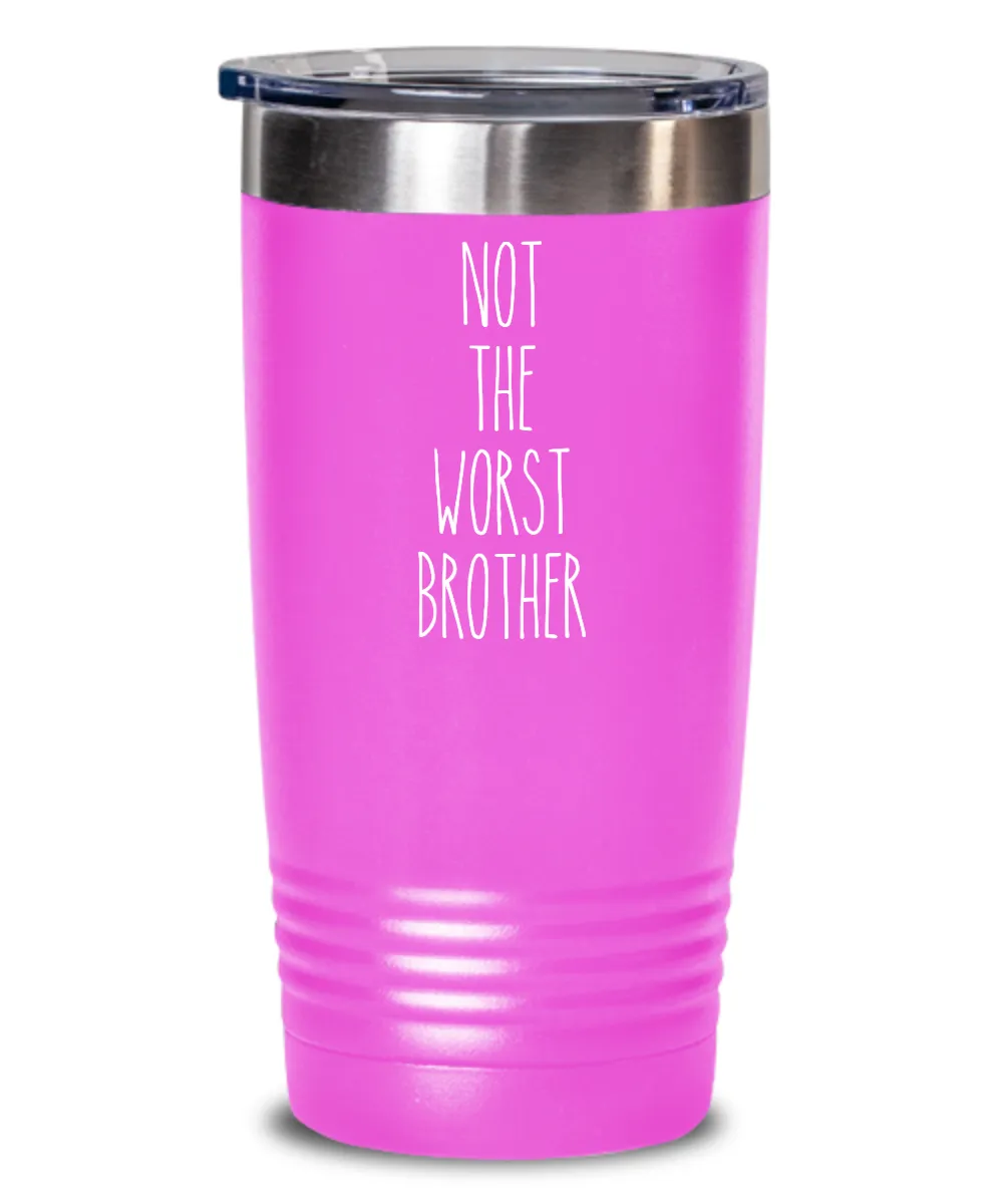 Not The Worst Brother Insulated Drink Tumbler Travel Cup Funny Coworker Gifts