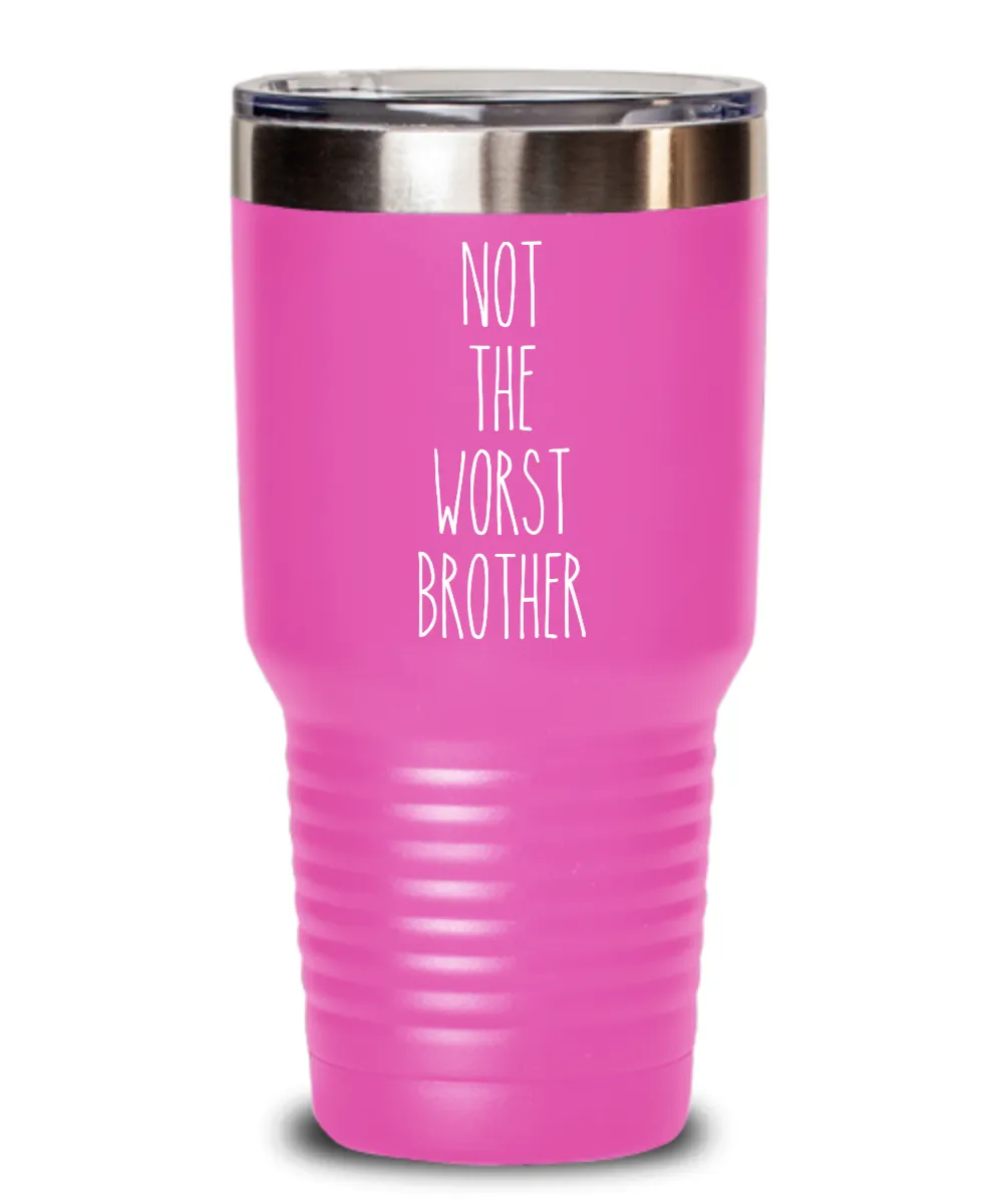 Not The Worst Brother Insulated Drink Tumbler Travel Cup Funny Coworker Gifts