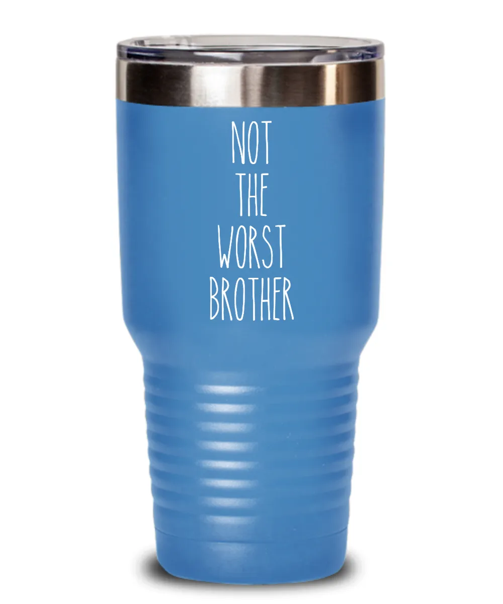 Not The Worst Brother Insulated Drink Tumbler Travel Cup Funny Coworker Gifts