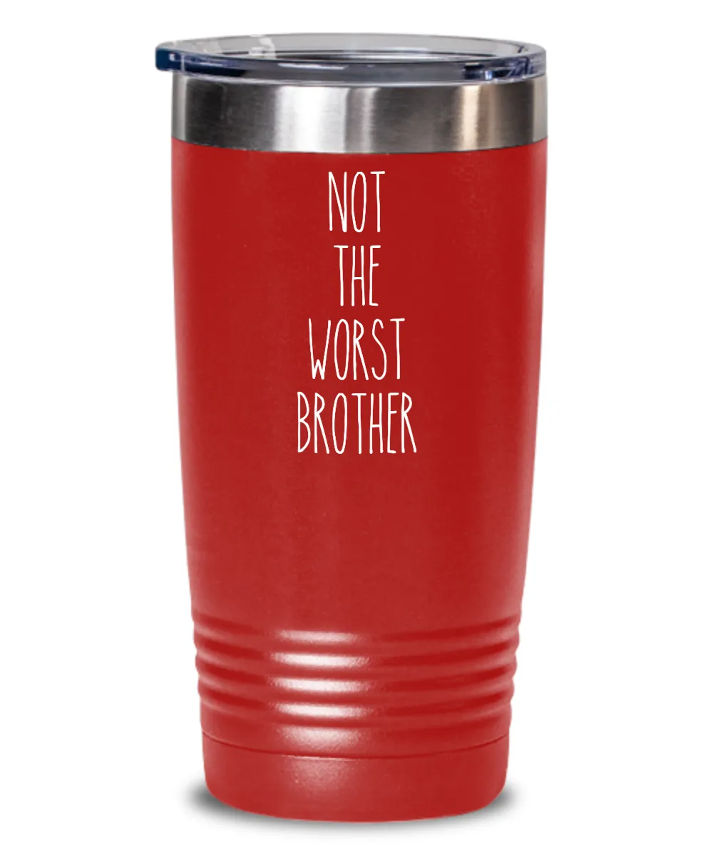 Not The Worst Brother Insulated Drink Tumbler Travel Cup Funny Coworker Gifts