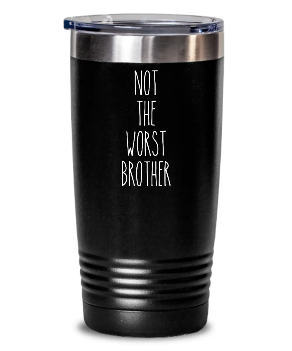 Not The Worst Brother Insulated Drink Tumbler Travel Cup Funny Coworker Gifts