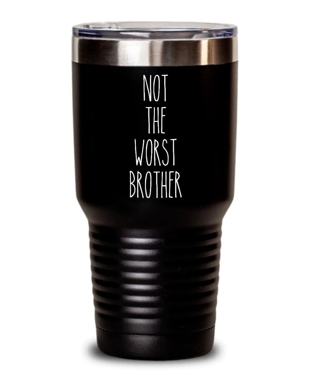 Not The Worst Brother Insulated Drink Tumbler Travel Cup Funny Coworker Gifts