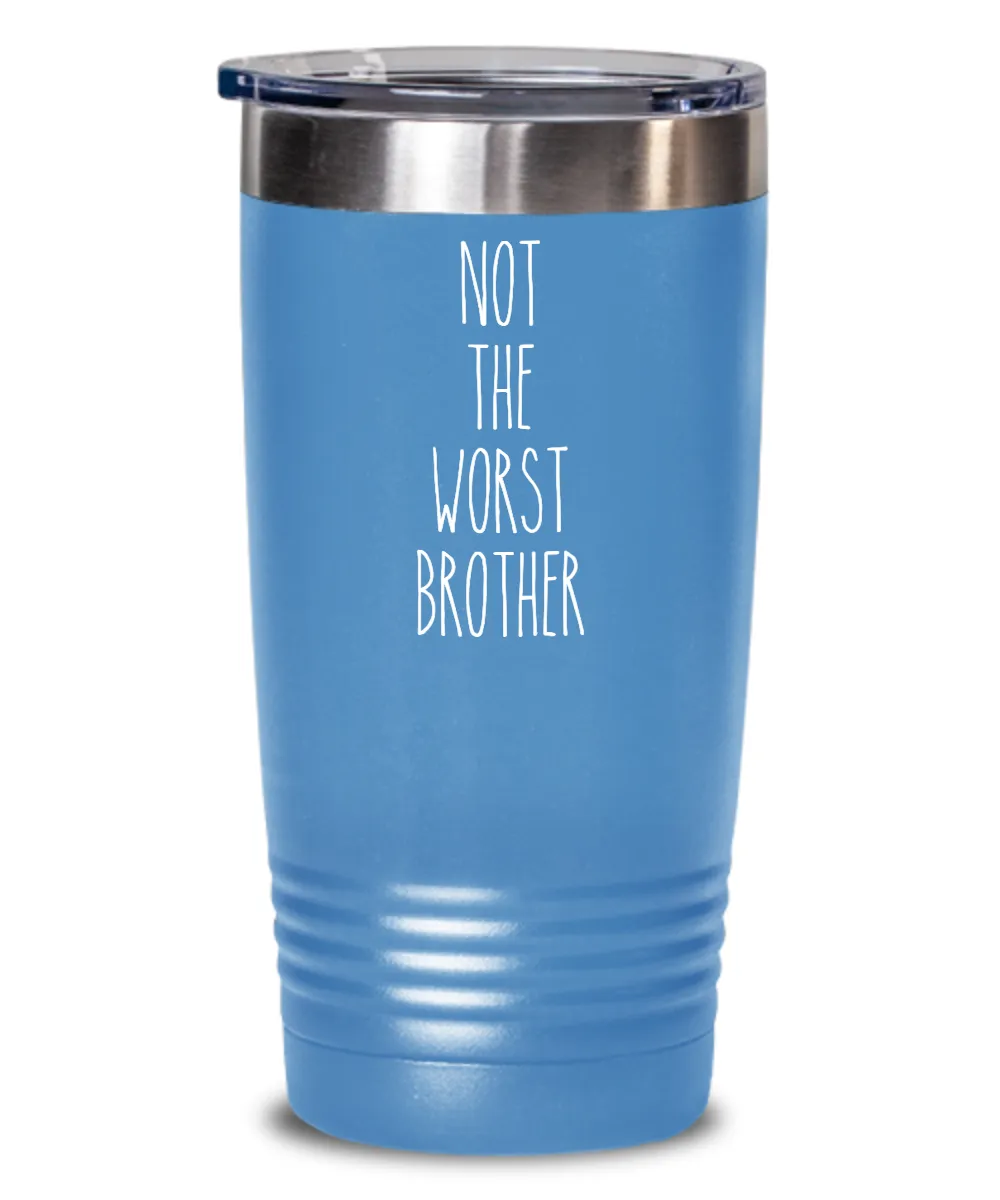 Not The Worst Brother Insulated Drink Tumbler Travel Cup Funny Coworker Gifts