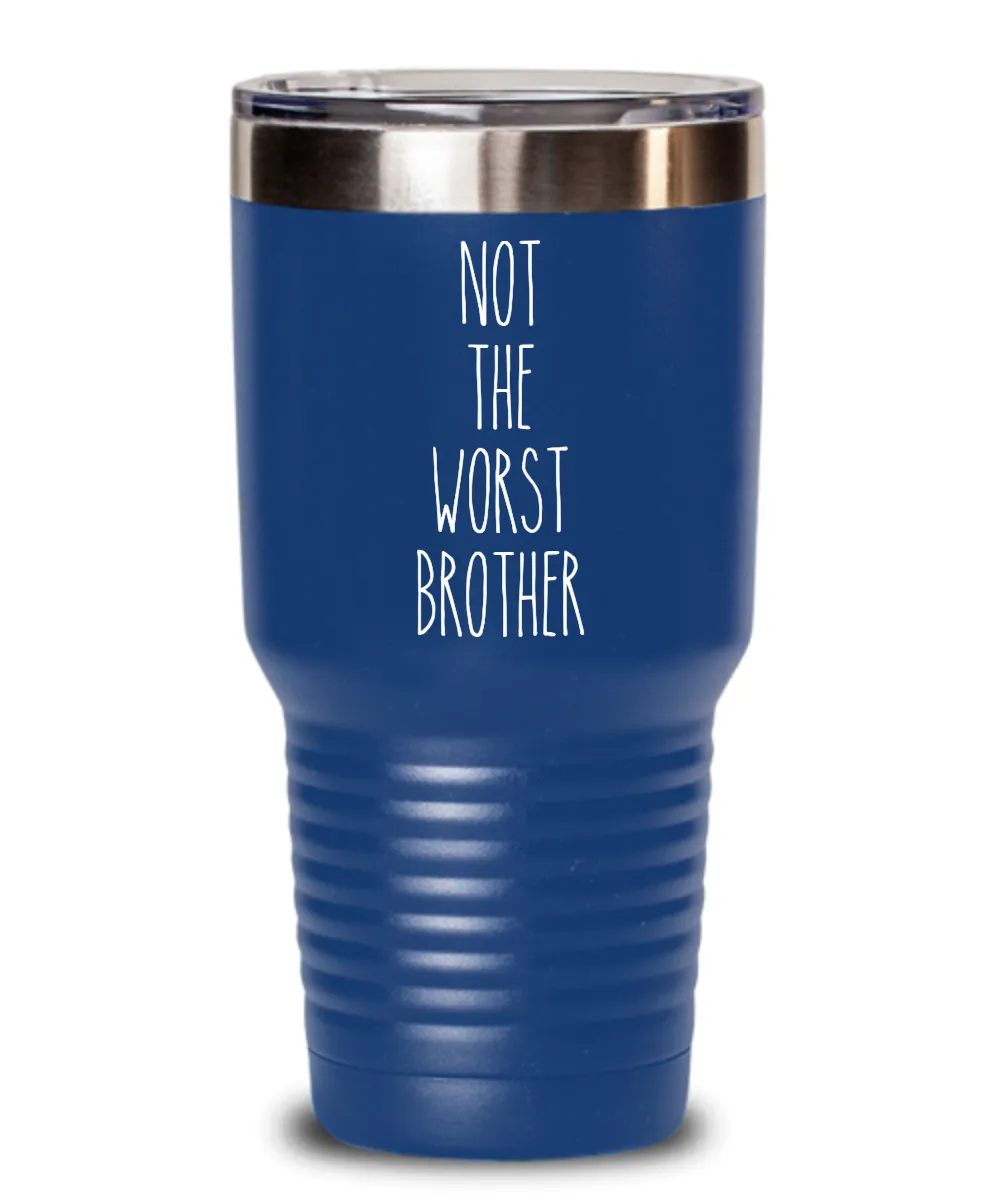 Not The Worst Brother Insulated Drink Tumbler Travel Cup Funny Coworker Gifts