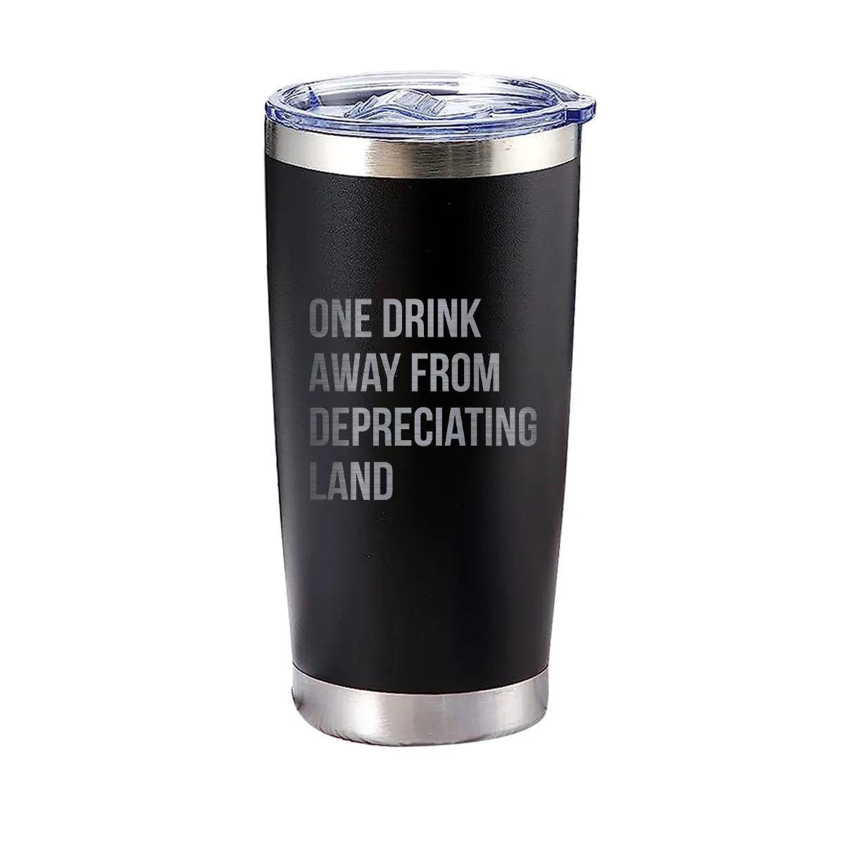 One Drink Away From Depreciating Land Tumbler