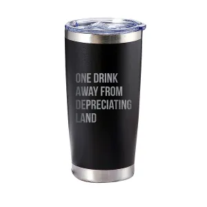 One Drink Away From Depreciating Land Tumbler