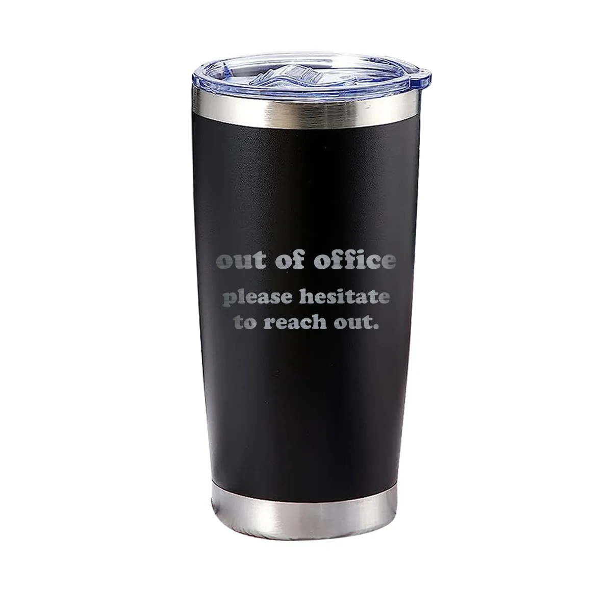 Out Of Office, Please Hesitate To Reach Out Tumbler