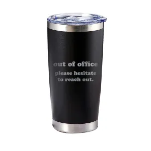 Out Of Office, Please Hesitate To Reach Out Tumbler
